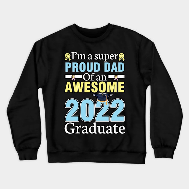 I'm A Super Proud Dad Of An Awesome 2022 Graduate Senior Crewneck Sweatshirt by joandraelliot